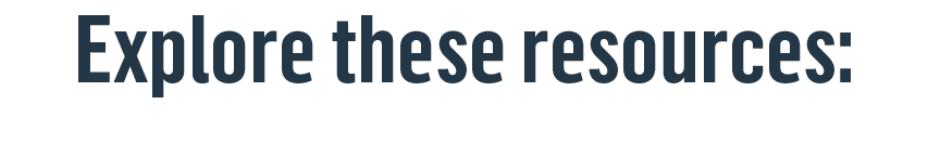 Explore these resources